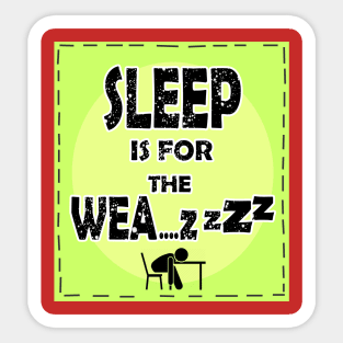 22 Sleep is for the Weak Sticker